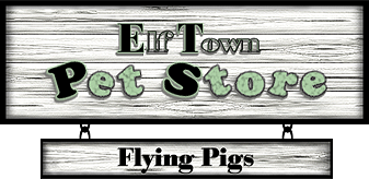 <img:http://elftown.eu/stuff/ElftownPetStore-Banner-FlyingPigs.png>