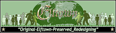<img:http://elftown.eu/stuff/WikiBanner-OriginalElftownPreserved-Redesigning400x114.png>